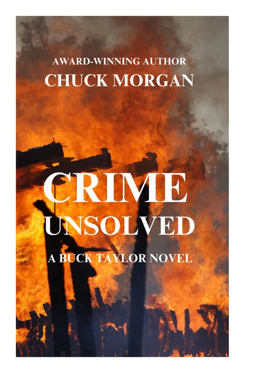 Book cover for 'Crime Unsolved' by Chuck Morgan, featuring a dramatic scene of a burning wooden structure with silhouetted figures against orange flames and dark smoke. The title is displayed in large white text, with the author's name at the top.