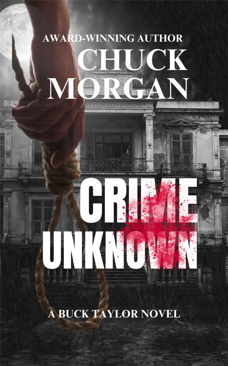 Book cover for 'Crime Unknown' by Chuck Morgan, featuring a dark grayscale haunted house, a hanging noose, and bold white title text with a red blood-splatter effect.
